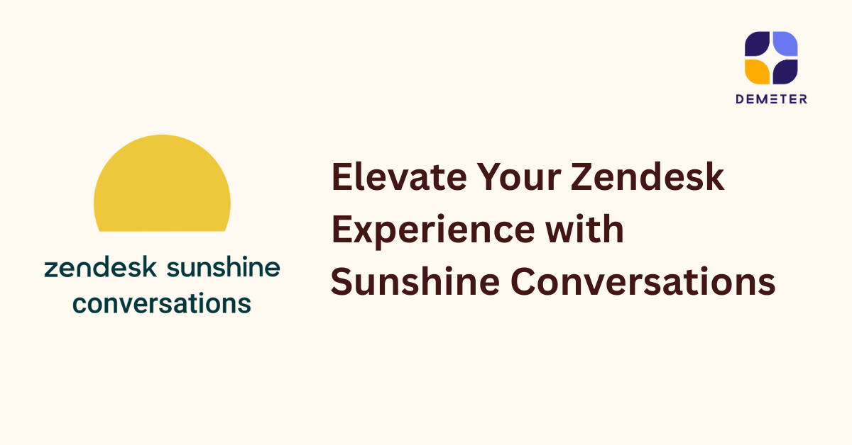 Elevate Your Zendesk Experience with Sunshine Conversations — Powered by DEMETER ICT