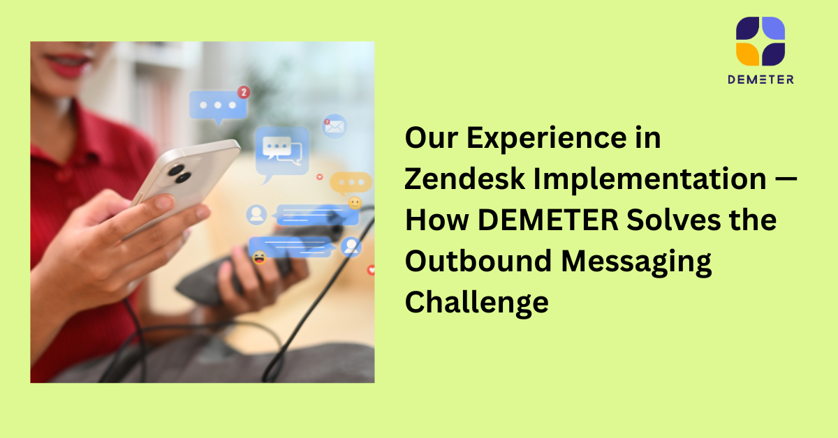 Our Experience in Zendesk Implementation — How DEMETER Solves the Outbound Messaging Challenge